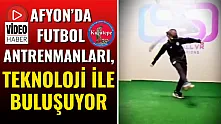 Afyon'da Futbol Antrenmanları, Teknoloji İle Buluşuyor