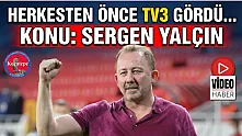 Herkesten önce TV3 gördü… Konu Sergen Yalçın