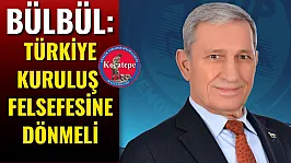 Bülbül: Türkiye Kuruluş Felsefesine Dönmeli