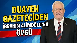 Duayen Gazeteciden İbrahim Alimoğlu'na Övgü