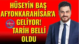 Hüseyin Baş Afyonkarahisar'a Geliyor! Tarih Belli Oldu
