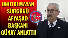 Unutulmayan Sürgünü AFYAŞAD Başkanı Günay Anlattı!