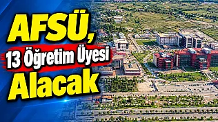 AFSÜ, 13 Öğretim Üyesi Alacak
