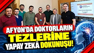 Afyon'da Doktorların Tezlerine Yapay Zekâ Dokunuşu!