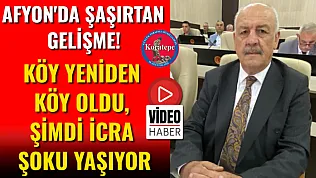 Afyon'da Şaşırtan Gelişme! Köy Yeniden Köy Oldu, Şimdi İcra Şoku Yaşıyor