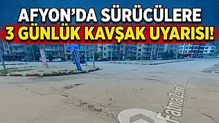 Afyon'da Sürücülere 3 Günlük Kavşak Uyarısı!