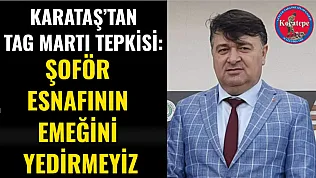 Karataş'tan TAG Martı Tepkisi: Şoför Esnafının Emeğini Yedirmeyiz