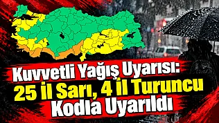 Kuvvetli Yağış Uyarısı: 25 İl Sarı, 4 İl Turuncu Kodla Uyarıldı