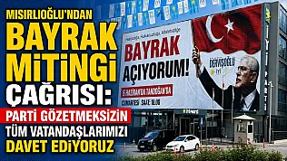 Mısırlıoğlu'ndan Bayrak Mitingi Çağrısı: Parti Gözetmeksizin Tüm Vatandaşlarımızı Davet Ediyoruz