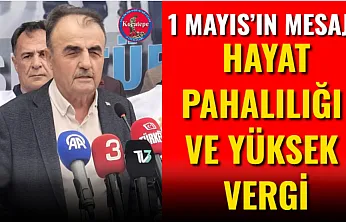 1 Mayıs'ın Mesajı: Hayat Pahalılığı Ve Yüksek Vergi