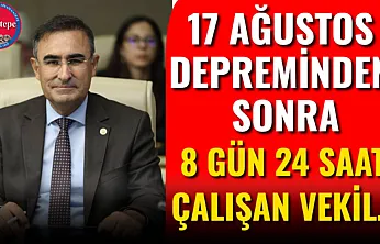 17 Ağustos Depreminden Sonra 8 Gün 24 Saat Çalışan Vekil…