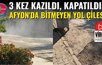 3 Kez Kazıldı, Kapatıldı... Afyon'da Bitmeyen Yol Çilesi!