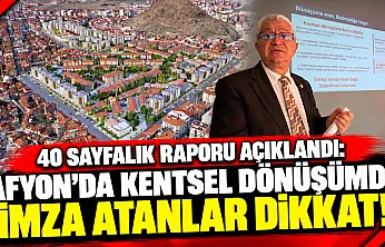 40 Sayfalık Raporu Açıklandı: Afyon'da Kentsel Dönüşümde İmza Atanlar Dikkat!