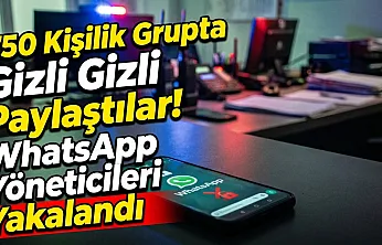 750 Kişilik Grupta Gizli Gizli Paylaştılar! WhatsApp Yöneticileri Yakalandı