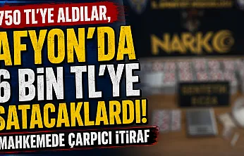 750 TL'ye Aldılar, Afyon'da 6 Bin TL'ye Satacaklardı! Mahkemede Çarpıcı İtiraf
