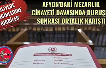 ADLİYEDE BİRBİRLERİNE GİRDİLER: Afyon'daki Mezarlık Cinayeti Davasında Duruşma Sonrası Ortalık Karıştı!