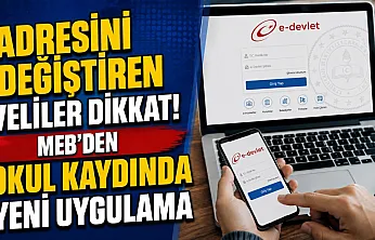 Adresini Değiştiren Veliler Dikkat! MEB'den Okul Kaydında Yeni Uygulama