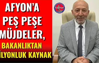 Afyon'a Peş Peşe Müjdeler, Bakanlıktan Milyonluk Kaynak
