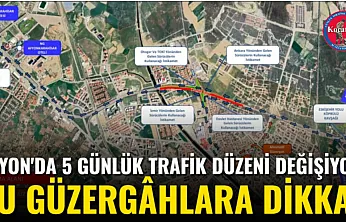 Afyon'da 5 Günlük Trafik Düzeni Değişiyor! Bu Güzergâhlara Dikkat