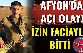 Afyon'da Acı Olay! İzin Faciayla Bitti