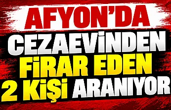 Afyon'da Cezaevinden Firar Eden 2 Kişi Aranıyor