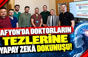 Afyon'da Doktorların Tezlerine Yapay Zekâ Dokunuşu!
