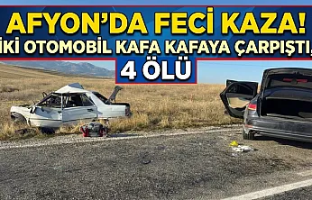 Afyon'da Feci Kaza! İki Otomobil Kafa Kafaya Çarpıştı, 4 Ölü