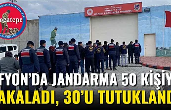 Afyon'da Jandarma 50 Kişiyi Yakaladı, 30'u Tutuklandı