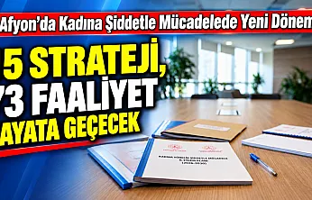 Afyon'da Kadına Şiddetle Mücadelede Yeni Dönem: 15 Strateji, 73 Faaliyet Hayata Geçecek