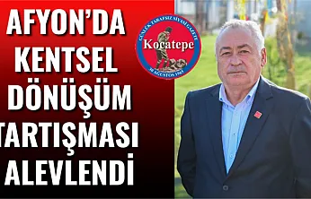 Afyon'da Kentsel Dönüşüm Tartışması Alevlendi