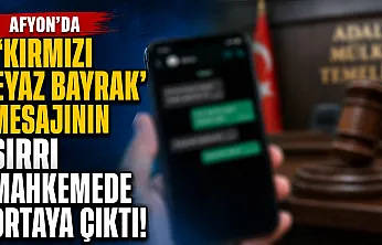 Afyon'da 'Kırmızı Beyaz Bayrak' Mesajının Sırrı Mahkemede Ortaya Çıktı!