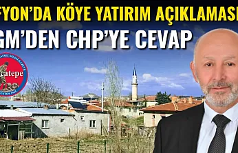 Afyon'da Köye Yatırım Açıklaması…İGM'den CHP'ye Cevap