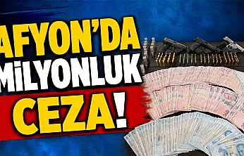 Afyon'da Milyonluk Ceza!