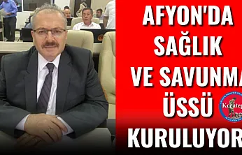 Afyon'da Sağlık ve Savunma Üssü Kuruluyor!