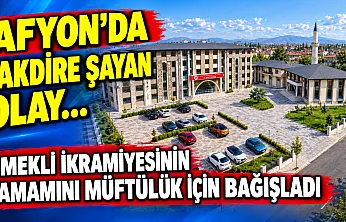 Afyon'da Takdire Şayan Olay…  Emekli İkramiyesinin Tamamını Müftülük İçin Bağışladı