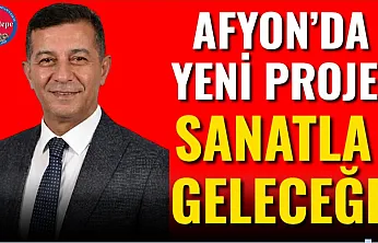 Afyon'da yeni proje: Sanatla Geleceğe