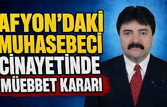 Afyon'daki Muhasebeci Cinayetinde Müebbet Kararı