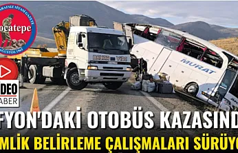 Afyon'daki Otobüs Kazasında Kimlik Belirleme Çalışmaları Sürüyor
