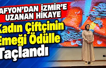 Afyon'dan İzmir'e Uzanan Hikaye: Kadın Çiftçinin Emeği Ödülle Taçlandı