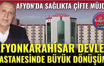 Afyon Devlet Hastanesinde Büyük Dönüşüm!