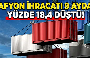 Afyon İhracatı 9 Ayda Yüzde 18,4 Düştü!