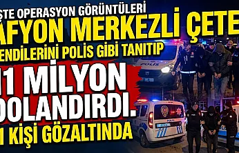 Afyon Merkezli Çete Kendilerini Polis Gibi Tanıtıp 11 Milyon Dolandırdı. 11 Kişi Gözaltında