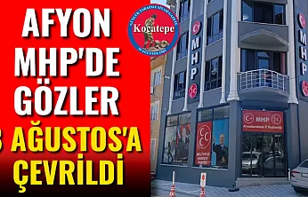 Afyon MHP'de Gözler 8 Ağustos'a Çevrildi