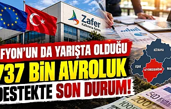 Afyon'un da Yarışta Olduğu 737 Bin Avroluk Destekte Son Durum!