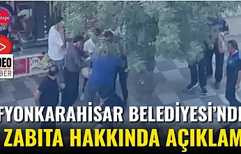 Afyonkarahisar Belediyesi'nden O Zabıta Hakkında Açıklama