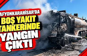 Afyonkarahisar'da Boş Yakıt Tankerinde Yangın Çıktı