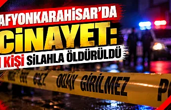 Afyonkarahisar'da Cinayet: 1 Kişi Silahla Öldürüldü