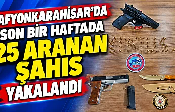 Afyonkarahisar'da Son Bir Haftada 25 Aranan Şahıs Yakalandı