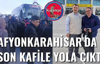 Afyonkarahisar'da Son Kafile Yola Çıktı
