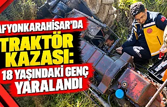 Afyonkarahisar'da Traktör Kazası: 18 Yaşındaki Genç Yaralandı